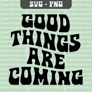Good things are coming SVG, Wavy Letters Svg, mental health SVG, Positive Message Svg, Positivity Svg, Digital Download, Shirt for Women,Png