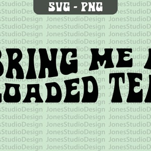 Bring Me a Loaded Tea Svg, Wavy Letter Svg, Tea Lover Svg, Svg Cut File, Loaded Tea Svg, Tea drinker Svg, Retro Svg, Digital Download