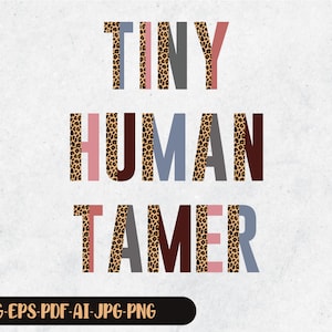 Tiny Human Tamer Svg, Teacher Svg, Raising Tiny Humans Svg, Half Leopard Svg, Teaching Cut File, Silhouette, Svg, Png, Digital Download