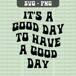 It's a Good Day to Have a Good Day Svg, Quote Svg, Good Day Svg, Motivational Svg, Silhouette, Svg Cut File, Cricut, Digital Download