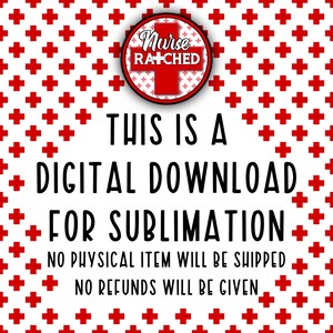 May include: Digital download graphic with a red cross pattern background. The design includes the text "Nurse Ratched" in a circular emblem and the phrases "This is a Digital Download for Sublimation" and "No Physical Item Will Be Shipped, No Refunds Will Be Given."