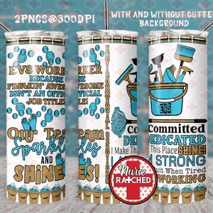 May include: A white tumbler with a design for Environmental Services (EVS) workers. The design includes cleaning tools, bubbles, and text that reads "EVS Worker" and "Our Team Sparkles and Shines!"