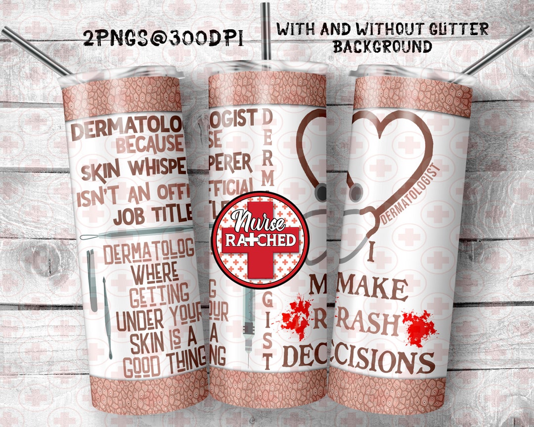 Dermatologist Tumbler Design, Dermatology, I Make Rash Decisions, Under Your Skin, 20oz Tumbler