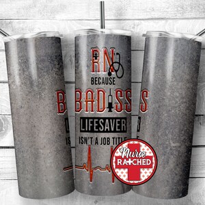 RN Because Badass Lifesaver Isn&#39;t A Job Title, Nurse Tumbler, Nurse Tumbler Design, RN, 20oz Tumbler Sublimation Design, Digital ONLY