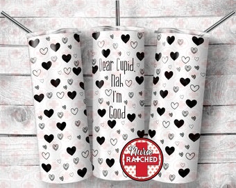 Dear Cupid nah I'm good, Valentine Tumbler, Valentine ,20oz Skinny Tumbler Design, Digital Download Only, Sublimation Design
