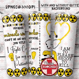 May include: A white tumbler with a yellow radiation symbol design. The tumbler has text that reads "Radiation Oncology because miracle workers can't be an official job title. I fight cancer for my patients!" and "Nurse Ratched".