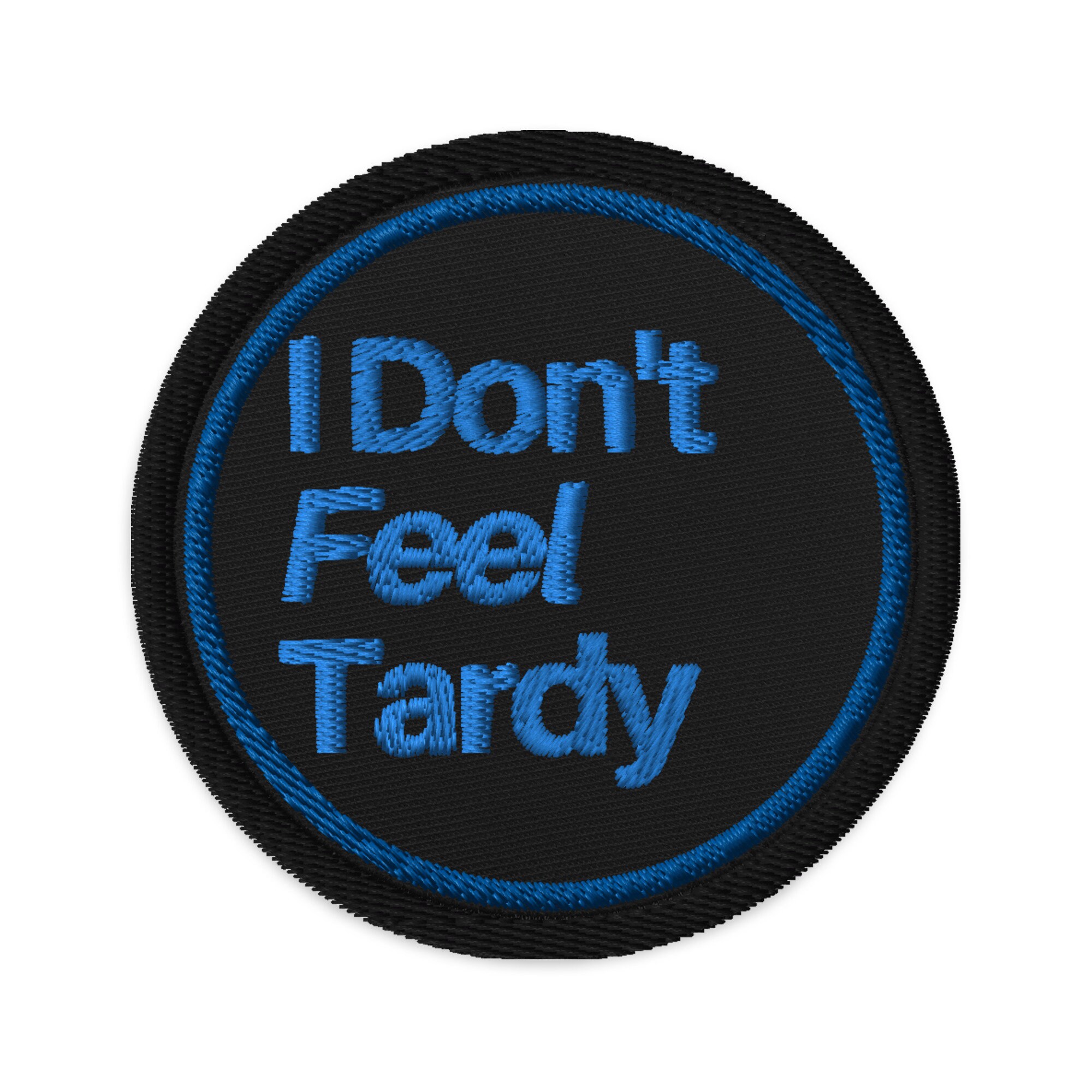 Embroidered patches - I Don't Feel Tardy