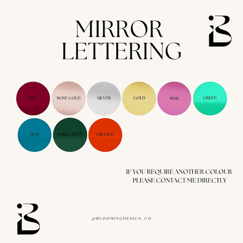 May include: A chart showing different colour options for mirror lettering. The colours include red, rose gold, silver, gold, pink, green, teal, dark green, and orange. The text "MIRROR LETTERING" is at the top of the chart. The text "IF YOU REQUIRE ANOTHER COLOUR PLEASE CONTACT ME DIRECTLY" is at the bottom of the chart. The text "@BLOOMINGDESIGN_CO" is at the bottom right of the chart.