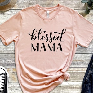 Blessed Mama Shirt, Blessed Mom T-Shirt, Cute Mom Shirt, Mother&#39;s Day Gift Shirt, Blessed Mama Tee, Thankful, Mom Life Shirt, Gift for Mom