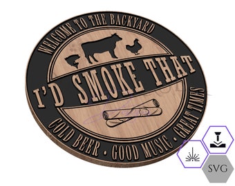 Welcome To the Backyard - I'd Smoke That - Bar Sign - Cold Beer - Good Music - Great Times - Digital Download - SVG Files - CNC Files