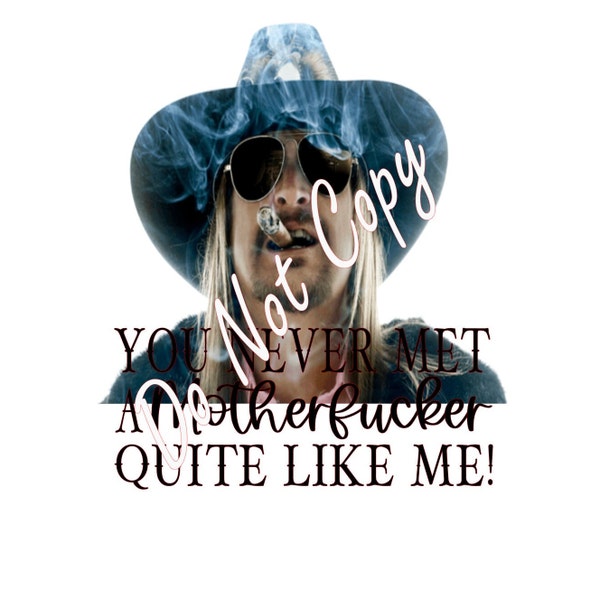 Kid Rock Never Met A MotherFcker Like Me Digital File, PNG File, Music, Smoke, Letters, Smoking, Words, sublimation, tshirt, mug, etc