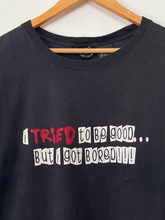 Vintage 1990s “I Tried to be Good…But I Got Bored… - image 2