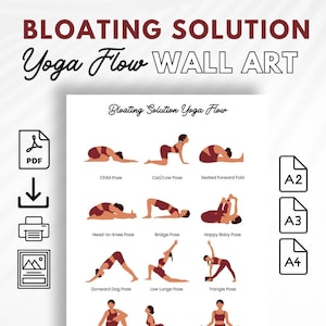 May include: Printable yoga flow wall art poster with illustrations of yoga poses for a bloating solution. The poster includes poses like Child Pose, Cat/Cow Pose, Seated Forward Fold, Head-to-Knee Pose, Bridge Pose, Happy Baby Pose, Downward Dog Pose, Low Lunge Pose, and Triangle Pose. The poster is available in A2, A3, and A4 sizes.