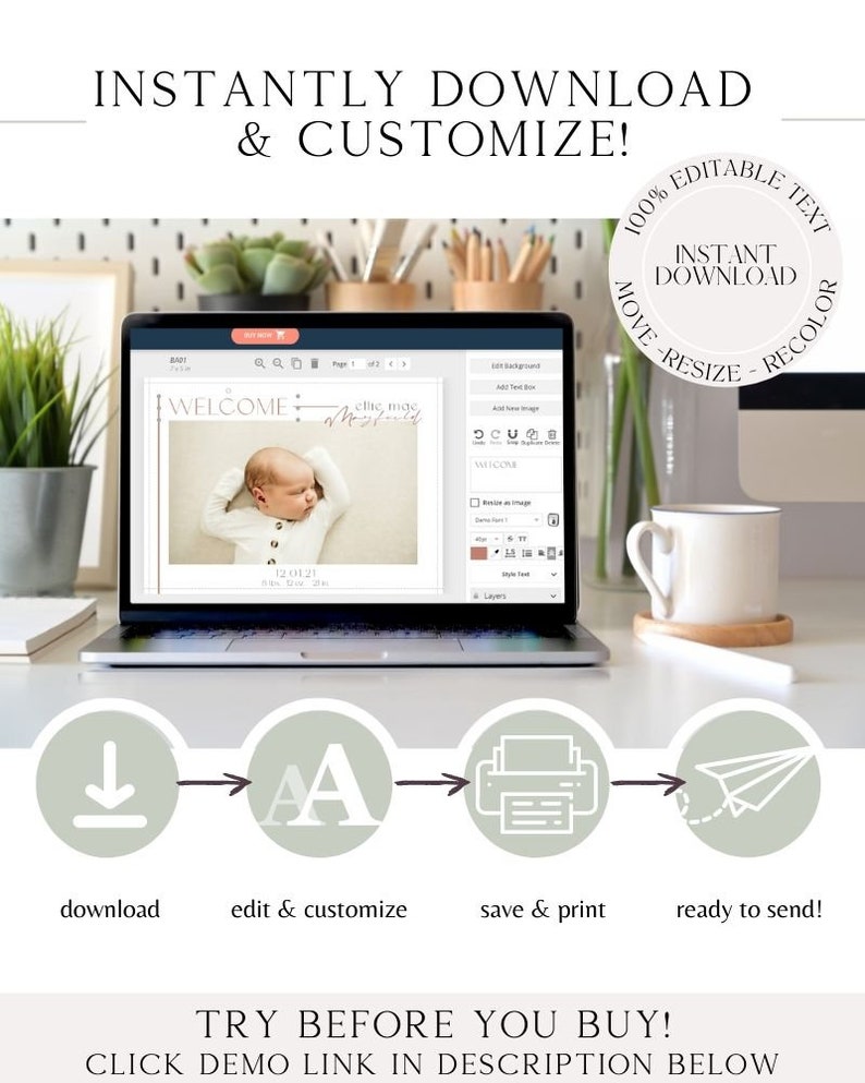 May include: A laptop screen shows a digital design template for a baby announcement card. The template features a photo of a newborn baby with the text "Welcome" and "Ellie Mae Mayfield" in a modern font. The text "12.01.21" is also included. The image shows a step-by-step process for downloading, editing, and customizing the template. The text "100% Editable Text" and "Instant Download" is displayed in a circle.