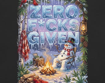 May include: A graphic illustration on a black background featuring a snowman in a top hat and scarf sitting by a campfire. The text ZERO F*CKS GIVEN is written in icy blue letters. The scene includes cannabis leaves, pinecones, a lantern, and red mittens.