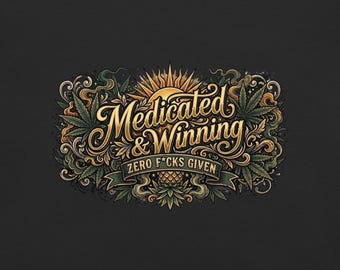 May include: A graphic design featuring the text Medicated & Winning and Zero F*cks Given in gold script and block lettering. The artwork includes a central sunburst, stylized cannabis leaves, swirling smoke patterns, and a pineapple motif.