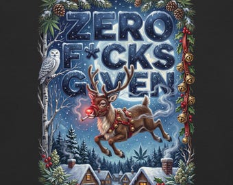 May include: A black graphic print featuring a reindeer with a red nose smoking a cigarette, leaping over snowy houses. The text reads ZERO F*CKS GIVEN. The scene is framed by pine branches, pinecones, holly, bells, and cannabis leaves.