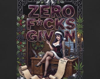 May include: A graphic illustration featuring the text ZERO F*CKS GIVEN above a person with purple hair wearing a black and white holiday outfit, sitting on a wooden desk with a scroll labeled Naughty List, surrounded by holly and cannabis leaves.