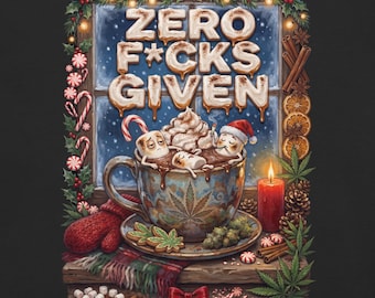 May include: A graphic illustration featuring a mug of hot cocoa with marshmallows, one wearing a Santa hat, and the text ZERO F*CKS GIVEN. The scene includes a cannabis leaf motif on the mug, a red candle, cinnamon sticks, and holiday greenery.