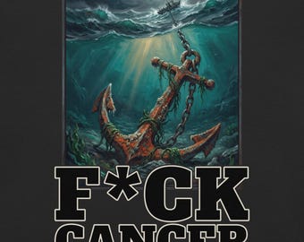 May include: A black t-shirt featuring a graphic of a rusty, seaweed-covered anchor resting on the ocean floor beneath a stormy sea and a small boat. Below the illustration, the text F*CK CANCER is printed in bold, white, block-style lettering.