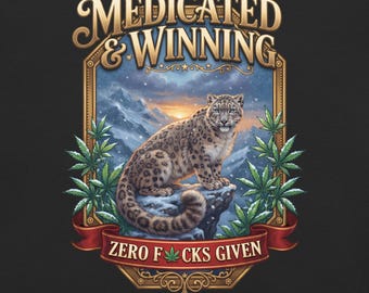 May include: A graphic print on a black background featuring a snow leopard perched on a snowy rock. The text reads MEDICATED & WINNING at the top and ZERO F*CKS GIVEN at the bottom, with cannabis leaf accents and a gold-toned frame.