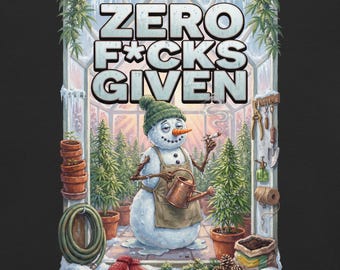 May include: A graphic print on a black background featuring a snowman wearing a green beanie and apron, holding a watering can and a smoking cigarette. The text reads ZERO F*CKS GIVEN above the snowman inside a greenhouse with cannabis plants.