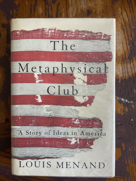 The Metaphysical Club: A Story of Ideas in America [Book]