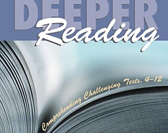 Deeper Reading: Comprehending Challenging Texts, 4-12