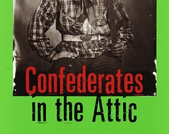 Confederates in the Attic : Dispatches from the Unfinished Civil War