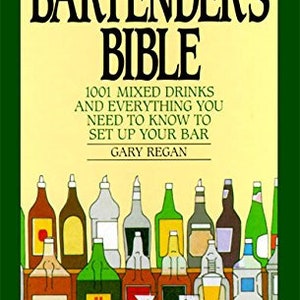 The Bartender's Bible: 1001 Mixed Drinks and Everything You Need to Know to Set Up Your Bar [Book]