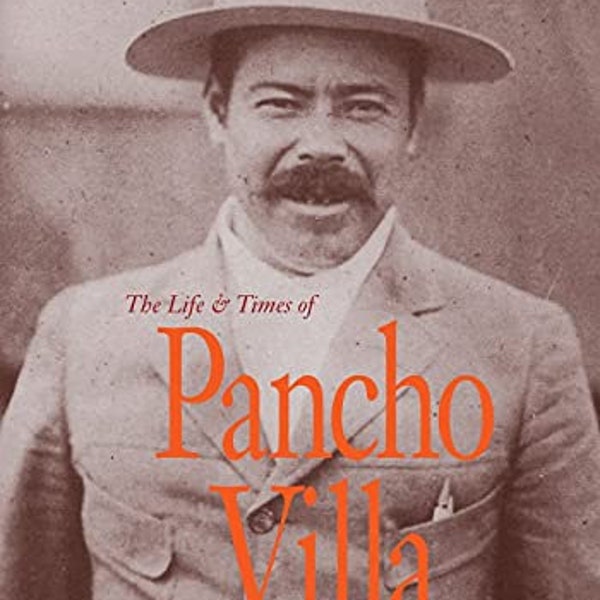 The Life and Times of Pancho Villa