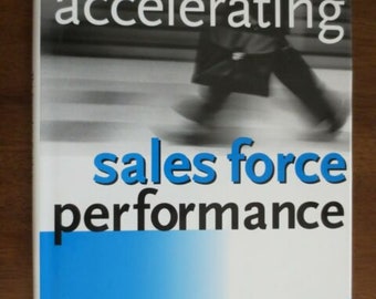 The Complete Guide to Accelerating Sales Force Performance: How to Get More Sales from Your Sales Force