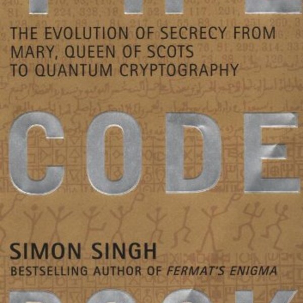 The Code Book: The Evolution of Secrecy from Mary, Queen of Scots to Quantum Cryptography