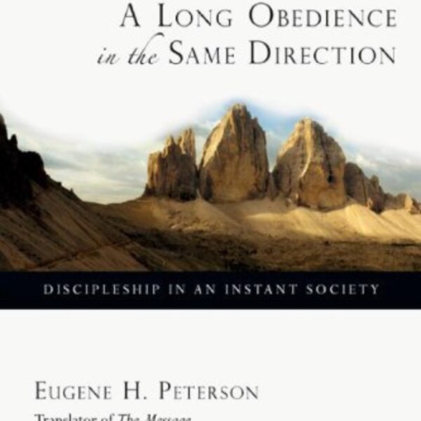 A Long Obedience in the Same Direction: Discipleship in an Instant Society