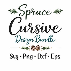 May include: A white background features the text "Spruce Cursive Design Bundle" in green, black, and teal. The design includes pine needles, pine cones, and the file types SVG, PNG, DXF, and EPS.