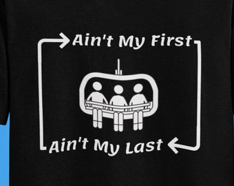 Ain't My First Ain't My Last Chair | Ski T-Shirt | Snowboard T-Shirt | Snowboarder Geschenk | Skifahrer Geschenk | Skifahrer | Unisex - Herren & Damen T-Shirt