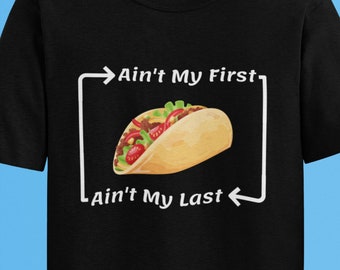 Ain't My First Ain't My Last Taco | Taco T-Shirt | Taco Liebhaber Geschenk | I Love Tacos | Taco | Unisex - Herren & Damen Tee | Taco Shirt