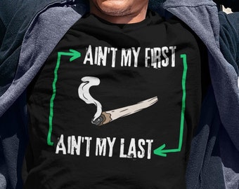 Ain't My First Ain't My Last Joint Shirt | Joint Shirt | 420 Shirt | Unkraut Shirt | Pothead Shirt | Stoner Shirt | Cannabis Shirt | Unisex-Männer