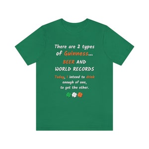 K&ouml;nnte beinhalten: Gr&uuml;nes T-Shirt mit einem wei&szlig;en Aufdruck, auf dem steht: "There are 2 types of Guinness... BEER AND WORLD RECORDS. Today, I intend to drink enough of one, to get the other."