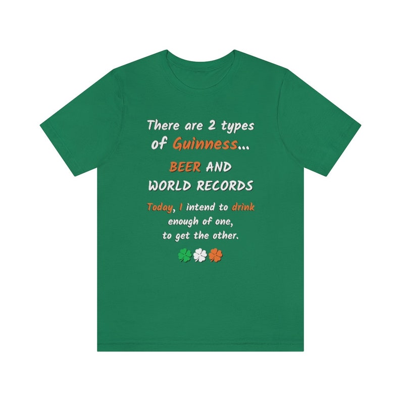 K&ouml;nnte beinhalten: Gr&uuml;nes T-Shirt mit einem wei&szlig;en Aufdruck, auf dem steht: "There are 2 types of Guinness... BEER AND WORLD RECORDS. Today, I intend to drink enough of one, to get the other."