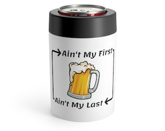Ain't My First Ain't My Last Beer | Beer Holder | Beer Lovers Gift | I Love Beer | Beer Drinkers | Beer Gift | Beer Can Holder | Beer Koozie