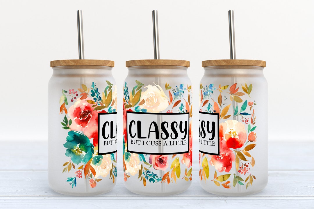 Classy but I Cuss A Little - 16 Oz Libbey Glass Can Tumbler Sublimation ...