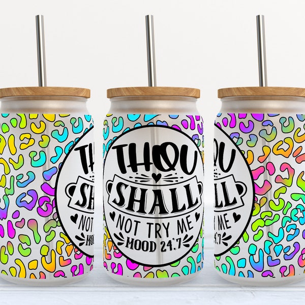Thou Shall Not Try Me, Mood 24/7 - 16 oz Libbey Glass Can Tumbler Sublimation Design - Design Digital Download PNG