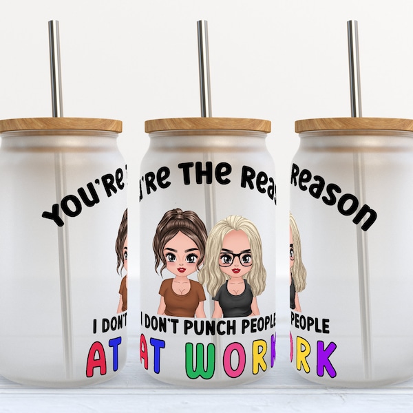 You're The Reason I Don't Punch People At Work - 16 oz Libbey Glass Can Tumbler Sublimation Design - Design Digital Download PNG