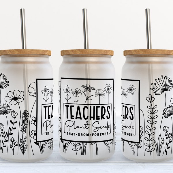 Teachers Plant Seeds That Grow Forever - 16 oz Libbey Glass Can Tumbler Sublimation Design - Design Digital Download PNG