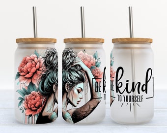 Be Kind To Yourself - Girl With Tattoos - 16 oz Libbey Tumbler Sublimation Design - Design Digital Download PNG