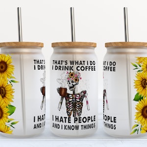 That&#39;s What I Do I Hate People I Drink Coffee And I Know Things - 16 oz Libbey Glass Can Tumbler Sublimation Design - Digital Download PNG