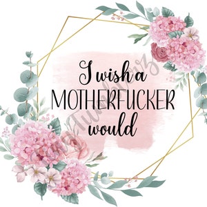 Wish a Motherf*cker would PNG - PNG - Designs Downloads - PNG Clipart - Shirt Design - Tumbler Design - Sublimation Download