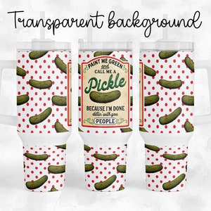 Paint Me Green And Call Me A Pickle - 40oz Quencher Tumbler Wrap Sublimation Design - Design Digital Download PNG