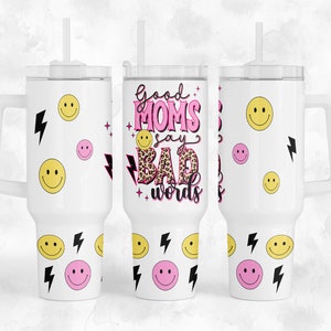 Good Moms Say Bad Words - 40oz Quencher Tumbler Wrap Sublimation Design - Design Digital Download PNG